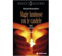 Magie luminose con le candele. Rituali, meditazione e spiritualità