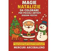 Magie Natalizie da Colorare per Piccoli Artisti : Disegni Festivi: Libro da Colorare Natalizio per Bambini 3/5 anni : Babbo Natale, Renne, Pupazzi e Tanta Fantasia