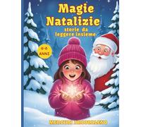 Magie natalizie: storie da leggere insieme per bambini 6-8 anni: Raccolta di racconti tra neve, sorrisi e avventure sotto l’albero