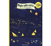 Magie nella notte. Un libro fluorescente. Ediz. illustrata