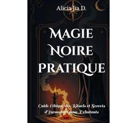 Magie Noire Pratique: Guide Éthique des Rituels et Secrets d'Invocation pour Débutants