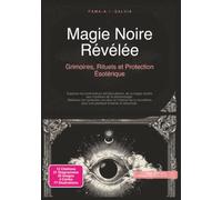 Magie Noire Révélée: Grimoires, Rituels et Protection Ésotérique
