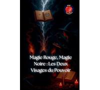 Magie Rouge, Magie Noire: Les Deux Visages du Pouvoir