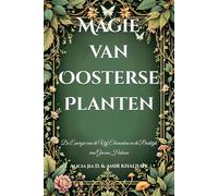 Magie van Oosterse Planten: De Energie van de Vijf Elementen en de Praktijk van Groene Heksen