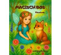 Magisch Bos: Een magisch kleurboek voor kinderen vanaf 4 jaar, met feeën, bloemen en bosdieren