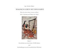 Magisch leben mit der Harfe - Band 2: Geschichten aus den letzten 10.000 Jahren und Seelenübungen aus der musikalischen Werksatt