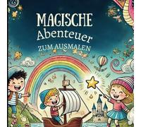 MAGISCHE ABENTEUER ZUM AUSMALEN: Geschichten zum Vorlesen und Ausmalen für kleine Künstler