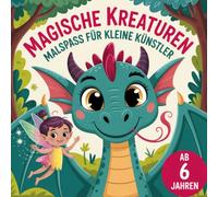 Magische Abenteuerwelt: Drachen, Feen & Fantasiewesen - 50 zauberhafte Motive zum Ausmalen für Kinder ab 6 Jahren