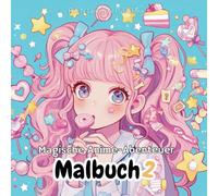 Magische Anime-Abenteuer Malbuch Band 2: 50 Seiten mit Kawaii-Mädchen, umgeben von Einhörnern, Feen & süßen Leckereien!