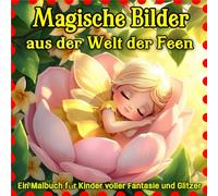 Magische Bilder aus der Welt der Feen: Ein Malbuch für Kinder voller Fantasie und Glitzer