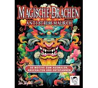 Magische Drachen Anti-Stress Malbuch: 50 Motive zum Ausmalen, Abschalten und Entspannen