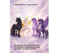 ,Magische Einhörner - Das Ausmalbuch": Ein Kreatives Ausmalbuch basierend auf meiner Buchreihe