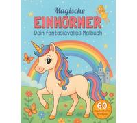 Magische Einhörner - Ein fantasievolles Ausmalbuch für Kinder ab 4 Jahren | Mit zauberhaften Motiven zum Träumen: Kreatives Malbuch | 60 zauberhafte ... 4-8 Jahren | Fantastische Einhorn-Abenteuer