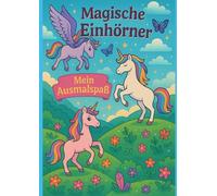 Magische Einhörner - Mein Ausmalspaß: Magical unicorns - My coloring fun