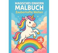 Magische Einhörner & Zauberwelten - Malbuch für Kinder ab 6: 40 zauberhafte Fantasy-Motive mit Einhörnern, Regenbogen, Sternenhimmel und Zauberwald