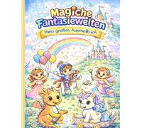 Magische Fantasiewelten: Mein großes Ausmalbuch
