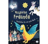 Magische Freunde - Geschichten für eine gute Nacht (mit Glow-in-the-Dark-Cover): Liebevolle Einschlafgeschichten zum Vorlesen, für Kinder ab 3 Jahren