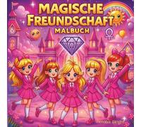 Magische Freundschaft: Malbuch für Mädchen, Teenager & kreative Erwachsene mit Einhörnern, wahrer Freundschaft und fantasievollen Abenteuern (inkl. einer Bonusstory)