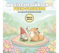 Magische Gärten & Feen-Freunde: Das magische Malbuch mit über 30 Feen & Gnomen für Erwachsene & Kinder | Kawaii Fantasie im Zaubergarten