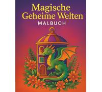 Magische Geheime Welten Malbuch: 35 detailreiche Ausmalbilder voller magischer & verborgener Welten, märchenhafter Landschaften und mystischer Wesen - Entspannung & kreative Auszeit