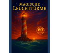 Magische Leuchttürme - 60 Ausmalbilder für Erwachsene und Jugendliche - Entspannung und maritime Träume: Maritime Ausmalmotive mit Leuchttürmen, ... - zum Entspannen, Abschalten und Kreativsein