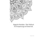 Magische Mandalas - Dein Malbuch für Entspannung und Kreativität