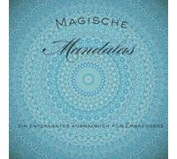 Magische Mandalas: Ein entspanntes Ausmalbuch für Erwachsene