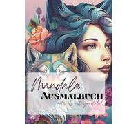 Magische Mandalas & Lebensweisheiten: Ausmalbuch für Erwachsene mit Blumen-, Frauen- und Tiermotiven: 30 kunstvolle Mandalas und inspirierende Zitate ... tiefe Selbstreflexion und innere Ruhe.