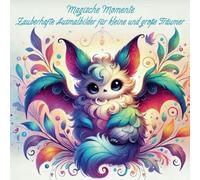 Magische Momente - Ein Malbuch für entspannte Stunden und glückliche Momente, das dir hilft, den Alltag hinter dir zu lassen und deine Kreativität zu entfalten