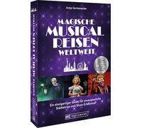 Magische Musical-Reisen weltweit: Ein einzigartiger Guide für unvergessliche Städtetrips und Show-Erlebnisse. Mit Insider-Tipps und exklusivem Blick hinter die Kulissen