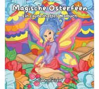 Magische Osterfeen - Ein zauberhaftes Malbuch