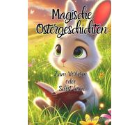 Magische Ostergeschichten: Zum Vorlesen oder selbst Lesen für Kinder ab 5 Jahre