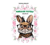 MAGISCHE OSTERN - EIN NÜSSES, FREUNDLICHES AUSMALBUCH:: Ein Malbuch für Kinder mit niedlichen Figuren, die mit Ostern zu tun haben, mit einfachen Mustern zum Ausmalen