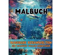 Magische Ozeanwelten - Ein Malbuch voller Abenteuer: Tauche ein in die Magie des Ozeans - Ein Malbuch für Erwachsene, die das Meer lieben