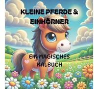 Magische Pferde und Einhörner - Dein Malbuch-Abenteuer: Für Kinder im Alter von 5-10 Jahren