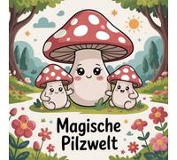 Magische Pilzwelt: Entdecke die friedliche Welt der Pilz Familie - 50 liebevolle Ausmalbilder voller Wärme, Ruhe und Fantasie