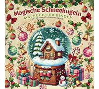 Magische Schneekugeln Malbuch für Kinder: Ein Buch voller festlicher Winterzauber-Ausmalbilder mit Winter- und Weihnachtsszenen, eingeschlossen in ... Kugeln, um eine eigene Version zu erstellen