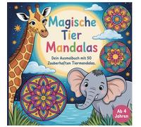 Magische Tier Mandalas: Dein Ausmalbuch mit 50 faszinierenden Tiermandalas für kreative Entdecker ab 4 Jahren. Fördert Ruhe und Konzentration
