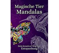 Magische Tier Mandalas: Dein kreativer Weg zur Entspannung
