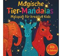 Magische Tier-Mandalas Malspaß für kreative Kids ab 6 Jahren: Auf 50 liebevoll gestalteten Seiten können Kinder ihrer Kreativität freien Lauf lassen