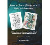 Magische Tiere & Fabelwesen - Malbuch für Erwachsene: 55 Grayscale-Illustrationen. Ideal zur Entspannung, Achtsamkeit & Stressabbau. Für alle, die Fantasy, Fabelwesen und magische Tiere lieben
