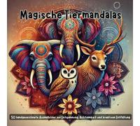 Magische Tiermandalas: 50 handgezeichnete Tiermandalas zum Ausmalen - Entspannendes Malbuch für Erwachsene und Kinder zur Achtsamkeit, Stressbewältigung und kreativen Entfaltung