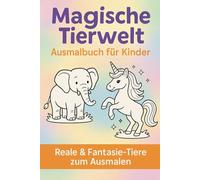 Magische Tierwelt - Ausmalbuch für Kinder: Reale & Fantasie-Tiere zum Ausmalen 1-6 Jahre: Über 60 kindgerechte Ausmalmotive von Elefanten, Löwen, ... Drachen & mehr | Kreatives Malbuch 1-6 Jahre