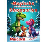 Magische Weihnachten mit Dinosauriern: Malbuch für Kinder im Jahren, die Dinosaurier und den Geist der Feiertage lieb Alter von 2-5en / für Jungen und Mädchen / für Vorschulkinder / Entspannung