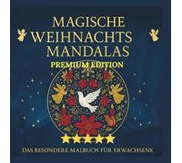 MAGISCHE WEIHNACHTS-MANDALAS - PREMIUM EDITION: Lass dich von der Weihnachtszeit verzaubern -Das besondere Malbuch für Erwachsene
