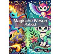 Magische Wesen Malbuch: Einhörner, Drachen und Meerjungfrauen - ein kreatives Abenteuer für Kinder