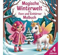 Magische Winterwelt der Feen und Einhörner: Ein zauberhaftes Malbuch für Kinder ab 4 Jahren - 50 winterliche & weihnachtliche Ausmalbilder voller Magie, Fantasie und süßen Einhornmomenten