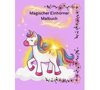Magischer Einhörner Malbuch: Zauberhafte Einhörner zum Ausmalen
