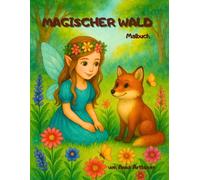 Magischer Garten: Ein magisches Ausmalbuch für Kinder von 4 bis 8 Jahren mit Feen, Blumen und Waldtieren
