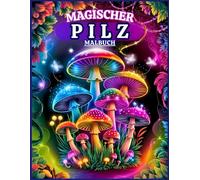 Magischer Pilz Malbuch: Niedliche Seiten zum Ausmalen für Stressabbau und Entspannung für Jugendliche und Erwachsene